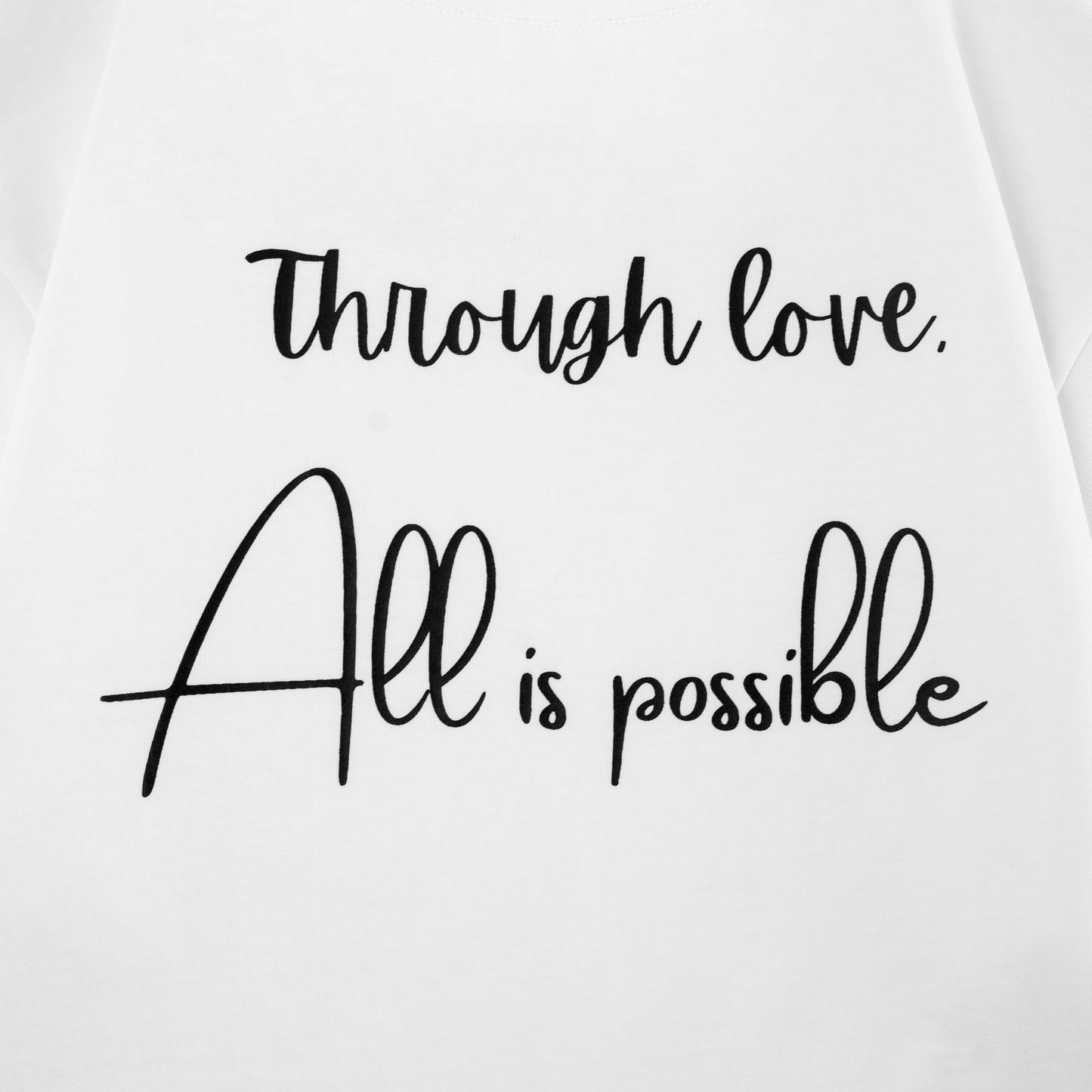 Through Love, All Is Possible T-shirt
