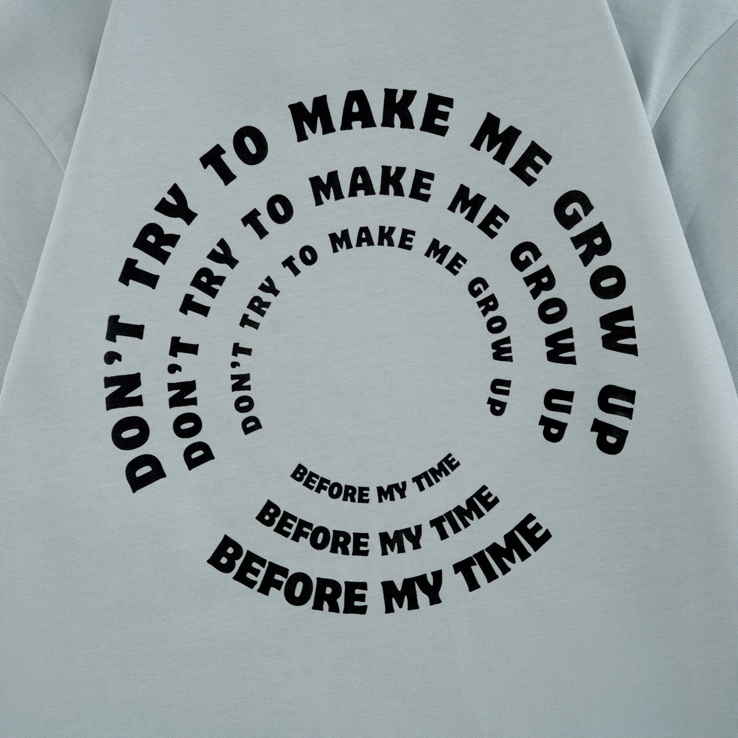 Don't Try To Make Me Grow Up Before My Time T-shirt