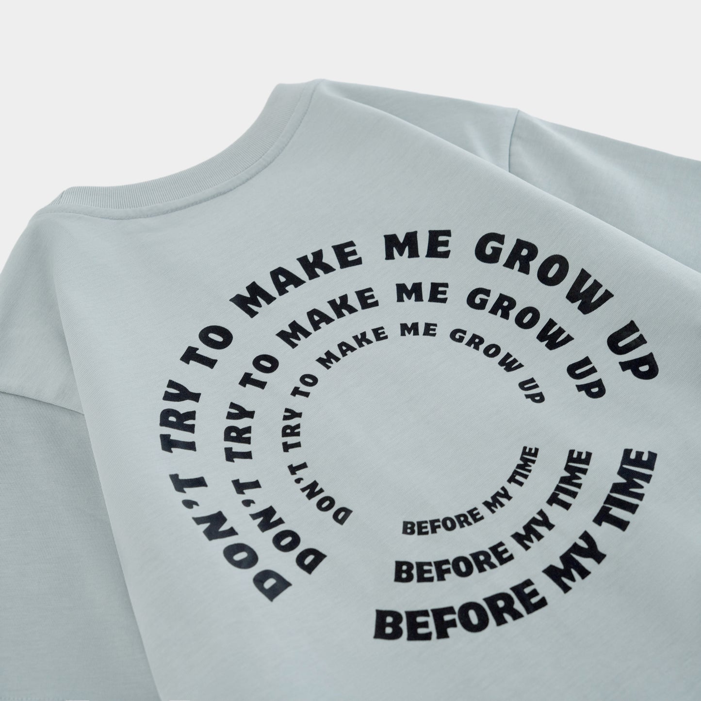 Don't Try To Make Me Grow Up Before My Time T-shirt