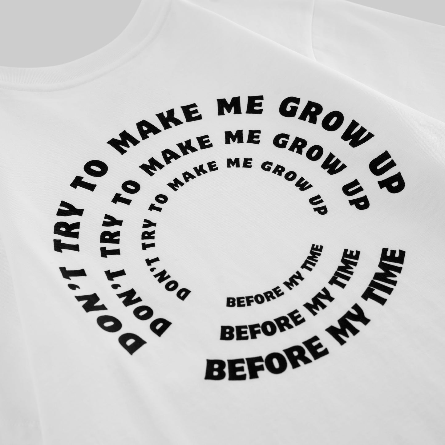 Don't Try To Make Me Grow Up Before My Time T-shirt
