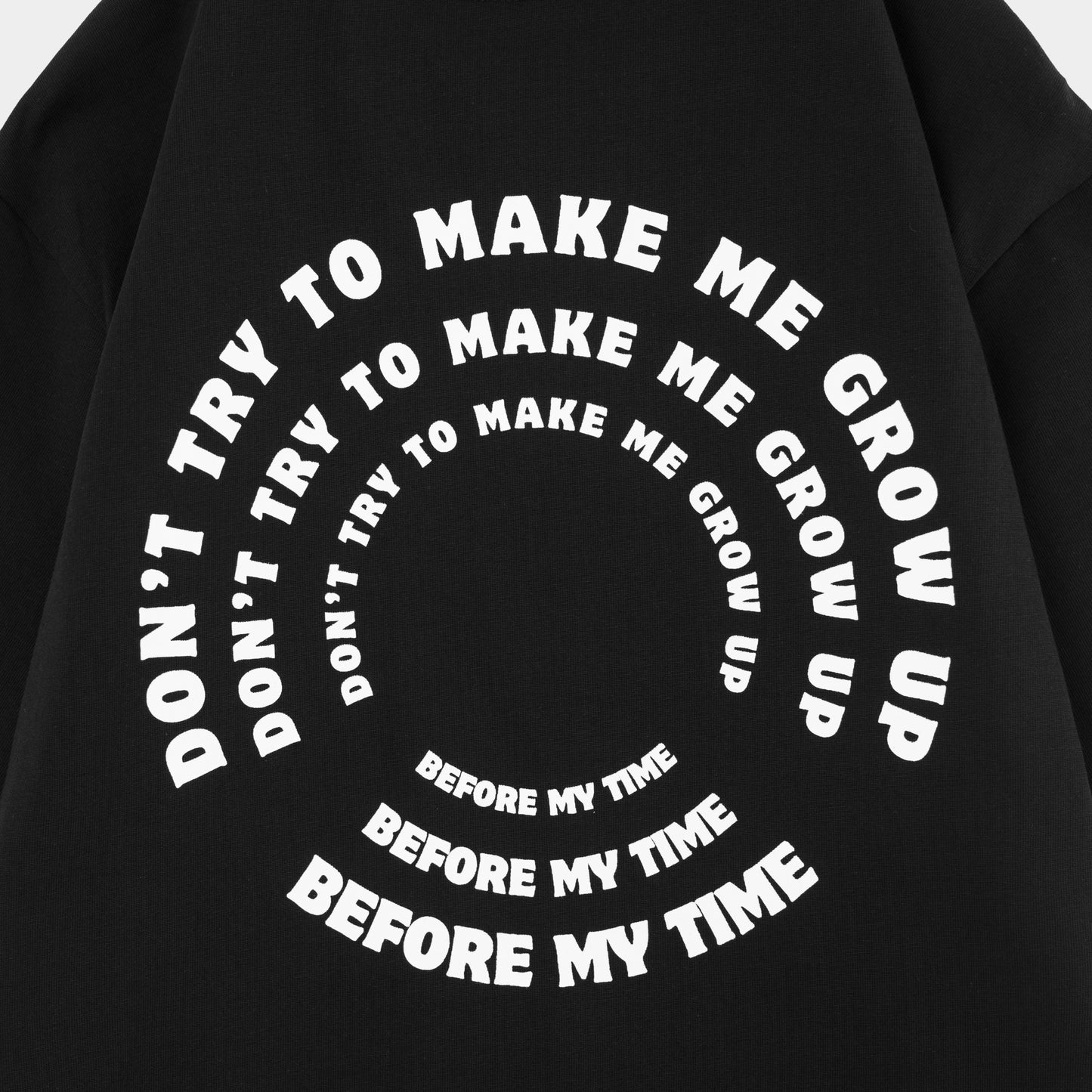 Don't Try To Make Me Grow Up Before My Time T-shirt