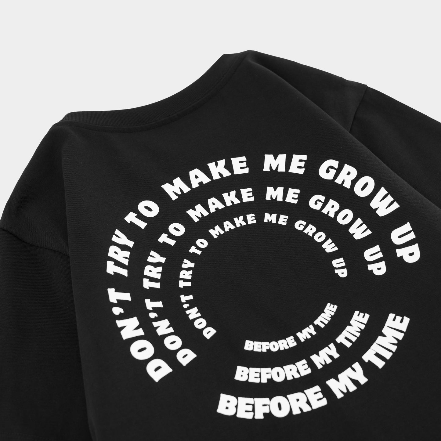 Don't Try To Make Me Grow Up Before My Time T-shirt