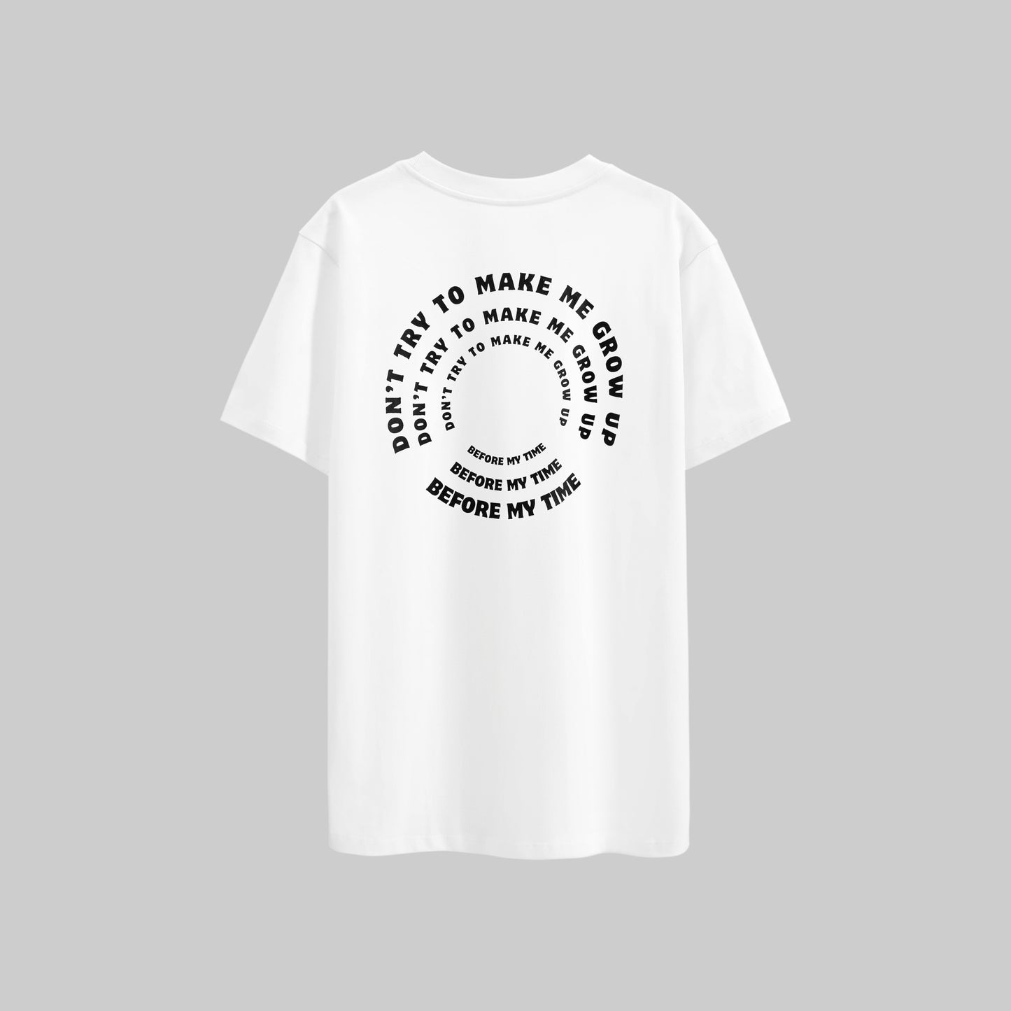 Don't Try To Make Me Grow Up Before My Time T-shirt