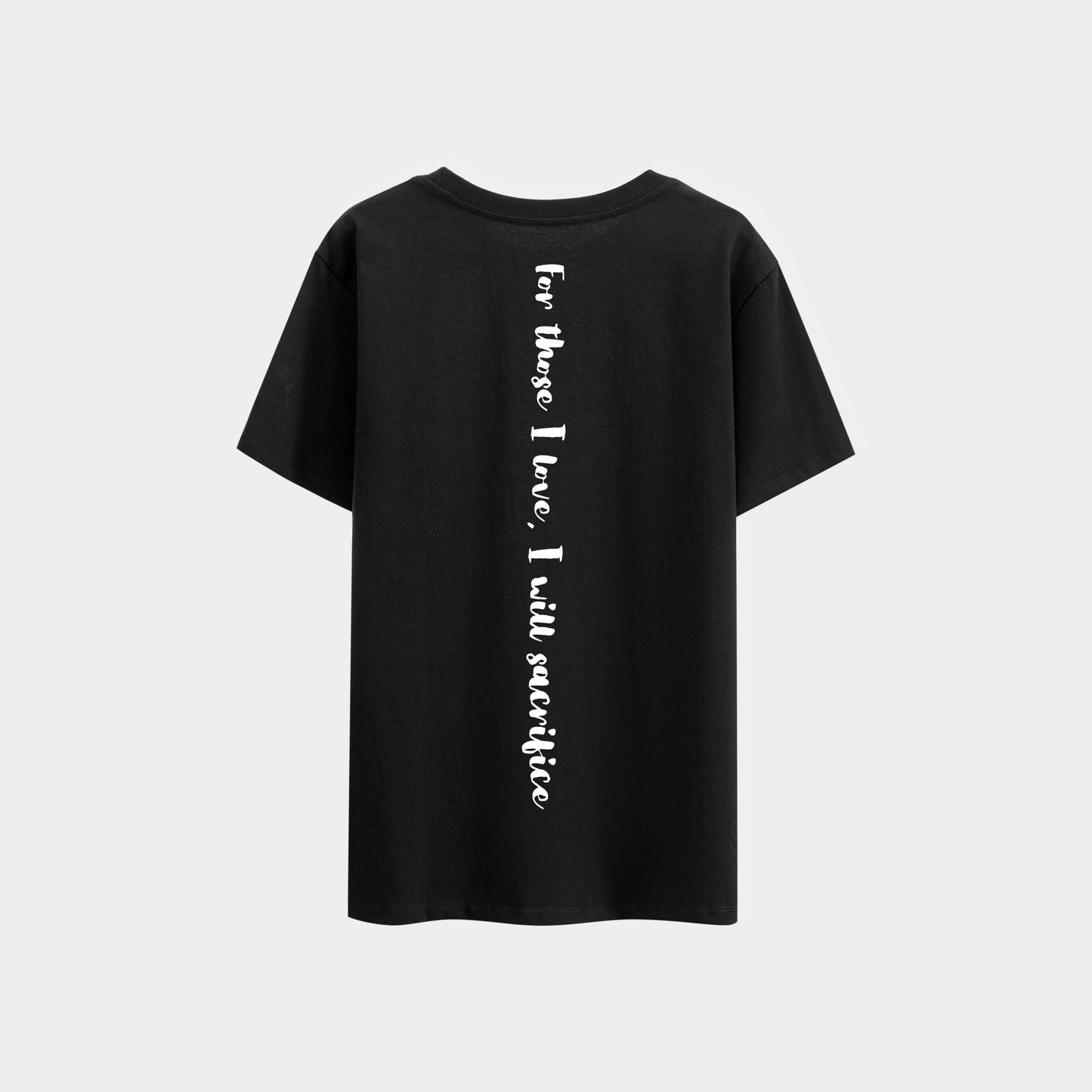 For Those I Love, I Will Sacrifice To Whatever End T-shirt