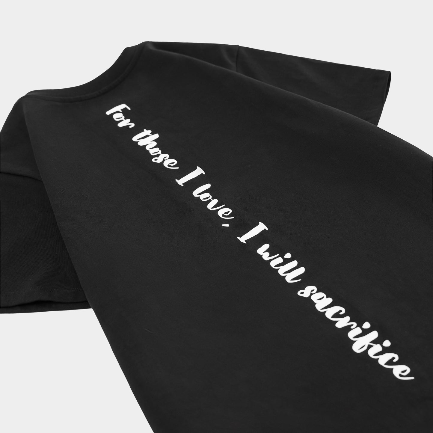 For Those I Love, I Will Sacrifice To Whatever End T-shirt