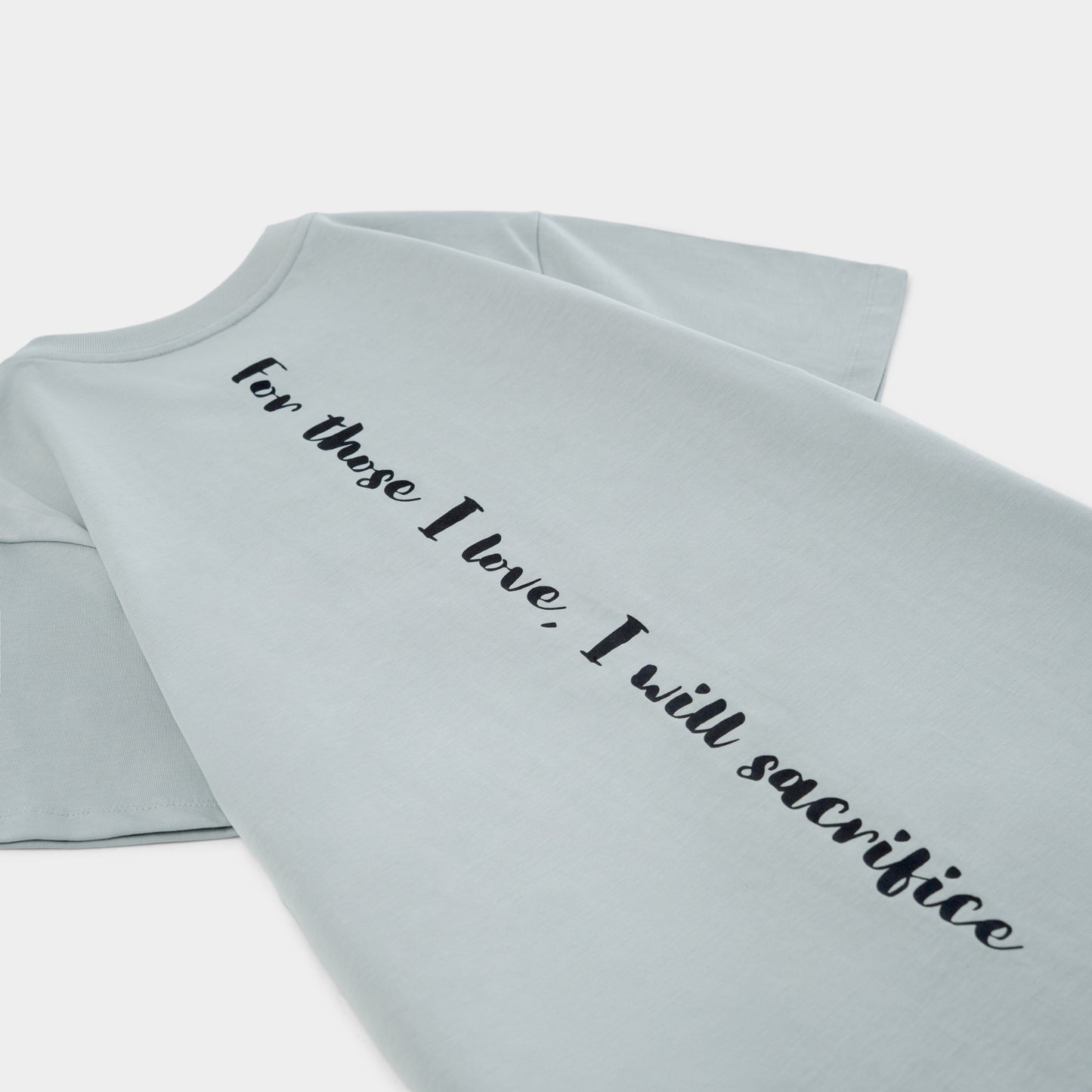 For Those I Love, I Will Sacrifice To Whatever End T-shirt