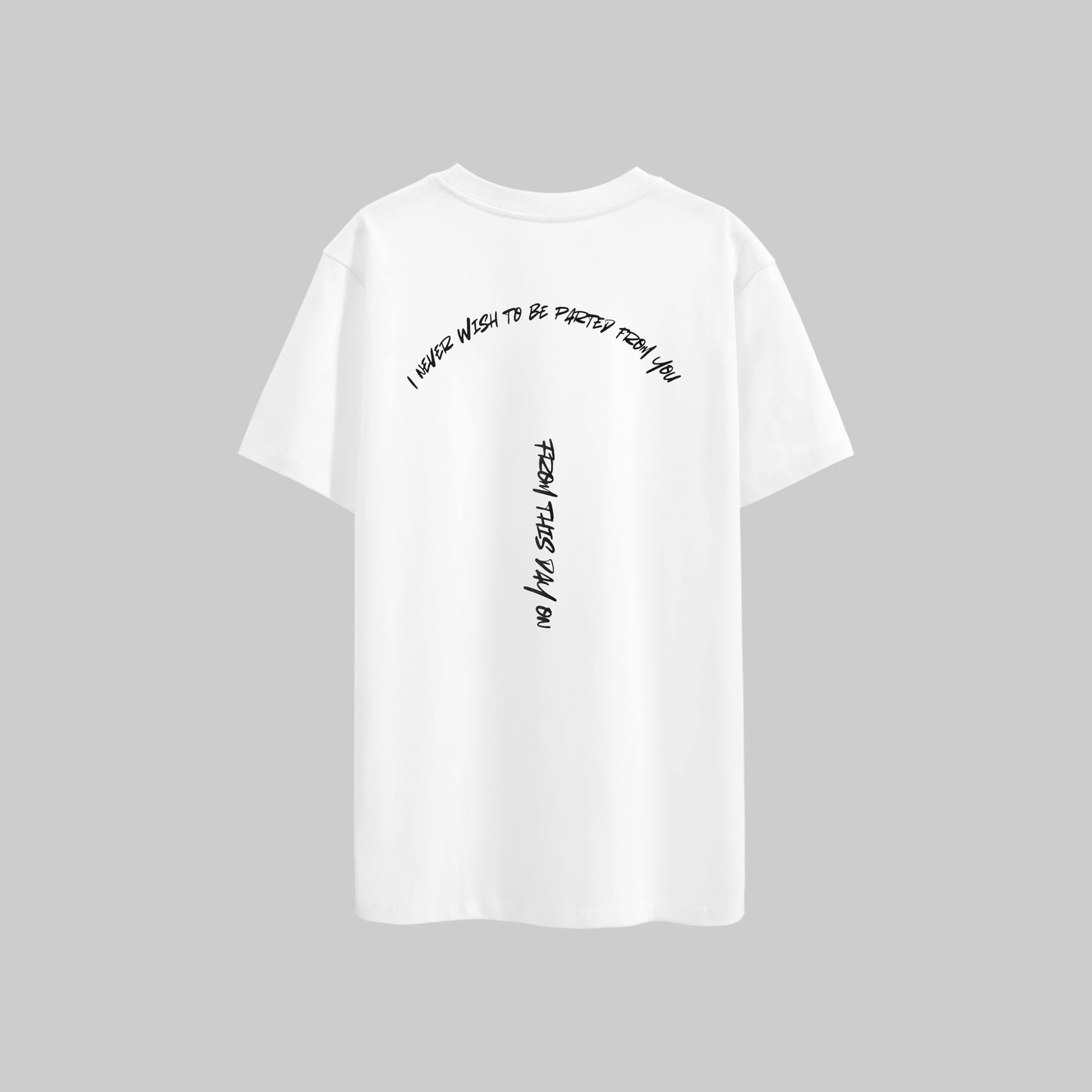 I Never Wish To Be Parted From You From This Day On T-shirt
