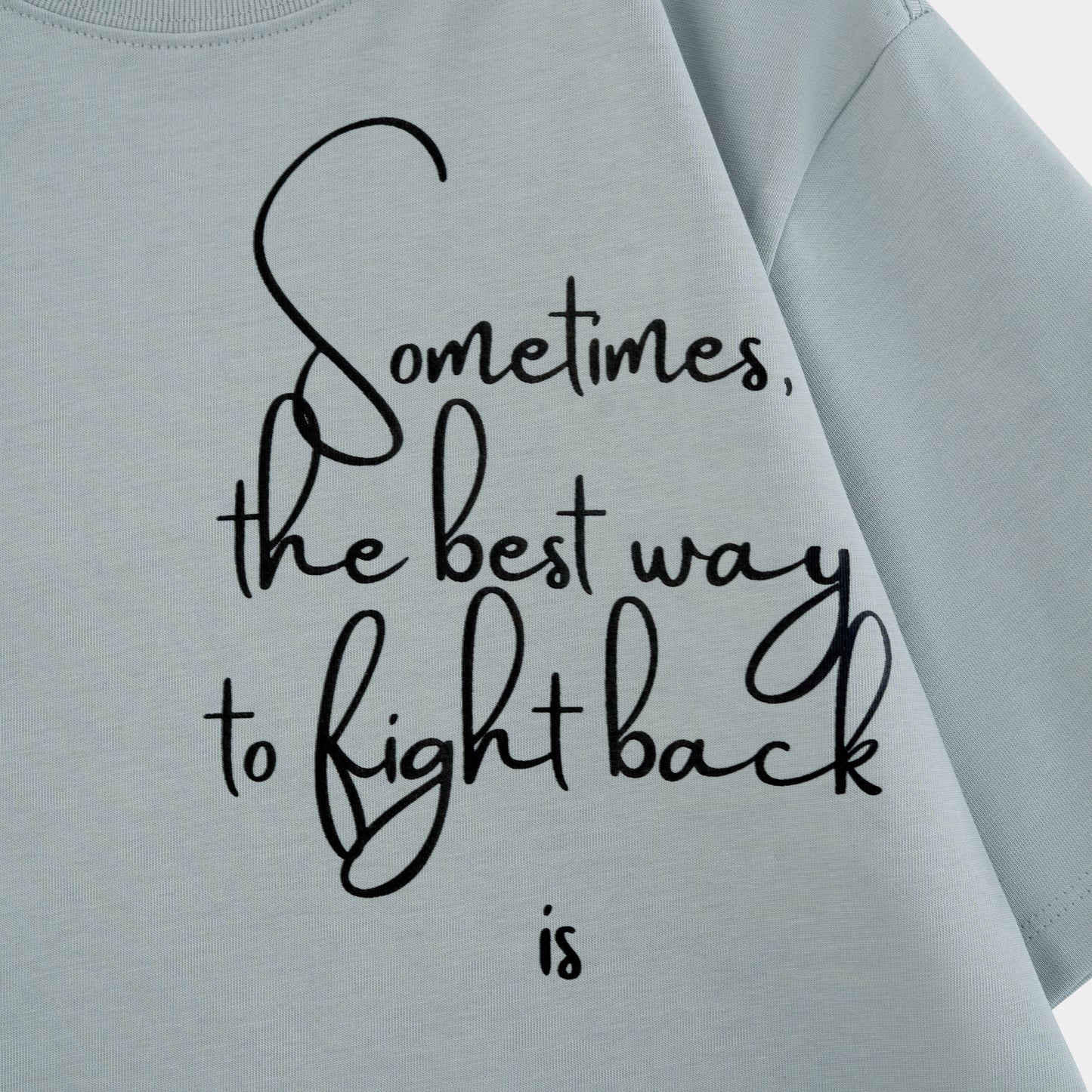 Sometimes The Best Way To Fight Back Is To Rise Above T-shirt