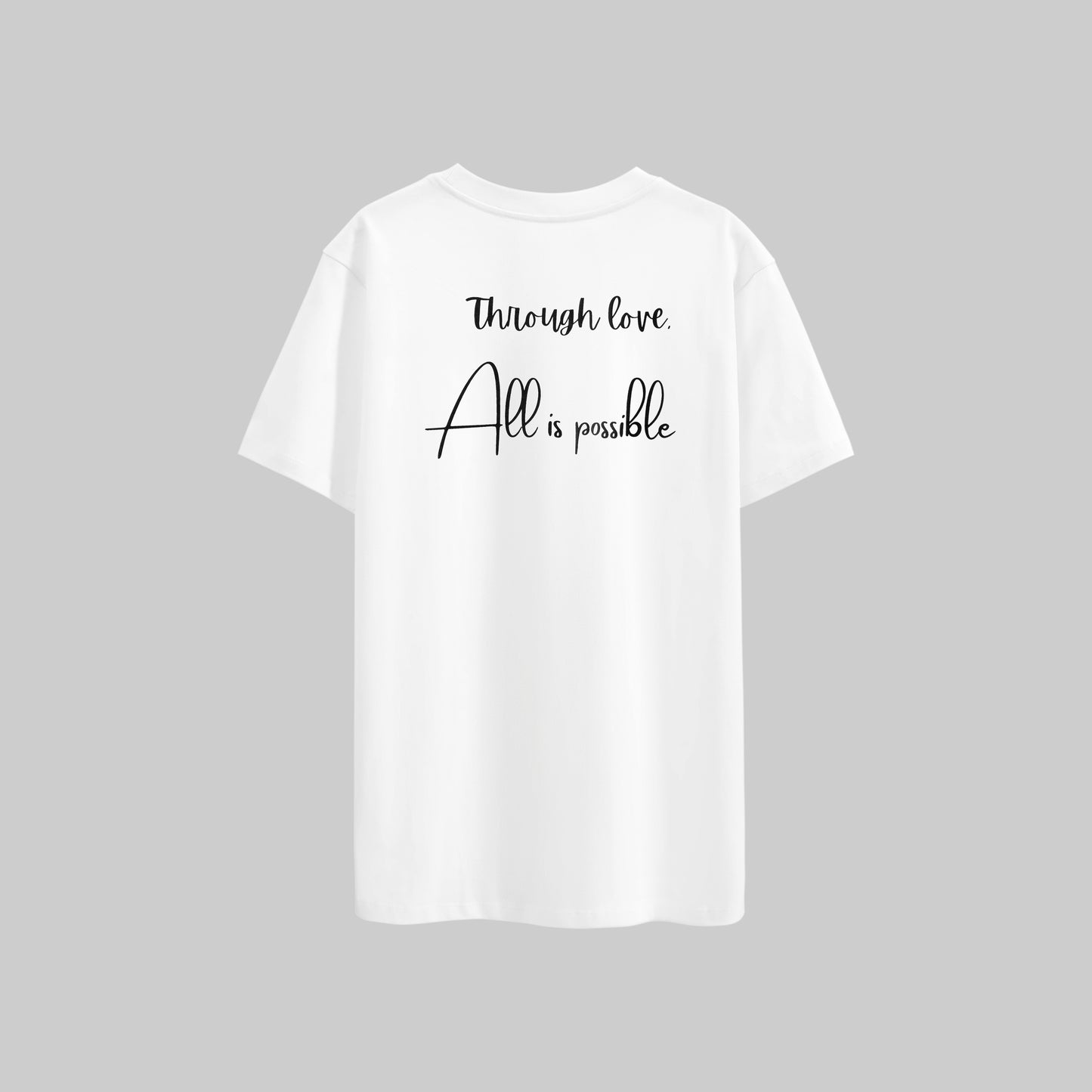 Through Love, All Is Possible T-shirt