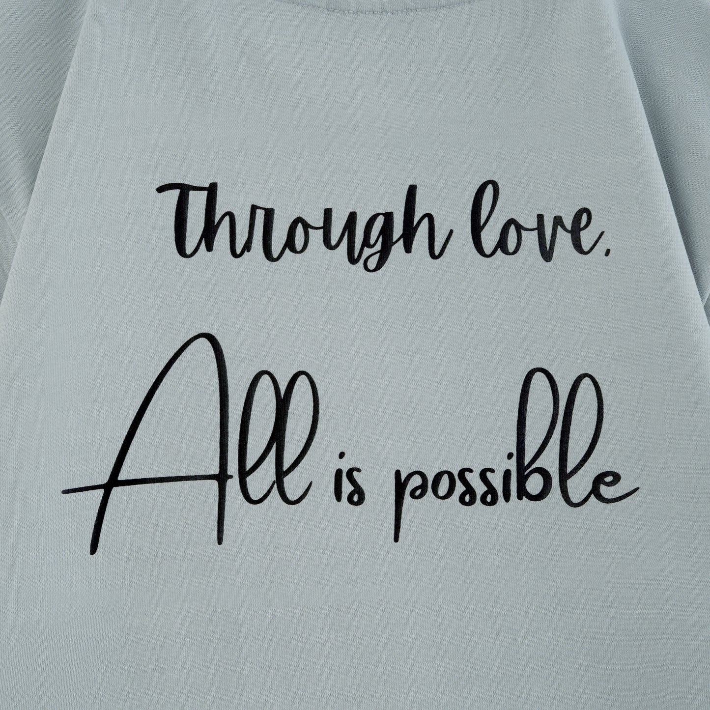 Through Love, All Is Possible T-shirt